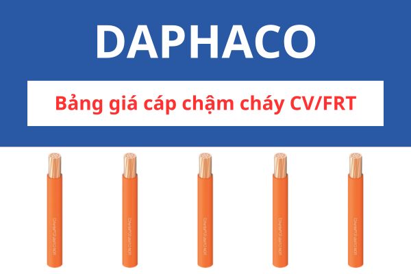 Bảng giá cáp chậm cháy CV/FRT DAPHACO 0,6/1KV