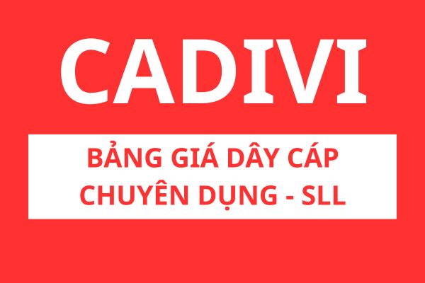 Bảng giá cáp chuyên dụng CADIVI số lượng lớn