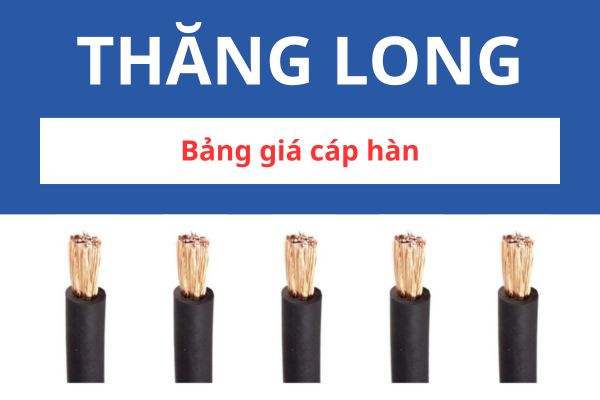Bảng giá cáp hàn Thăng Long