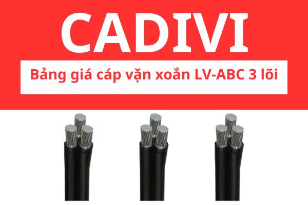 Bảng giá cáp nhôm vặn xoắn LV-ABC 3 lõi CADIVI 0,6/1KV