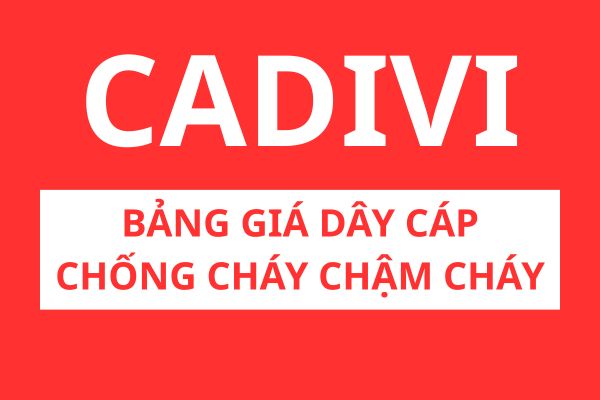 Bảng giá dây cáp chống cháy chậm cháy CADIVI