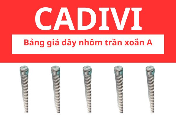 Bảng giá dây nhôm trần xoắn A CADIVI