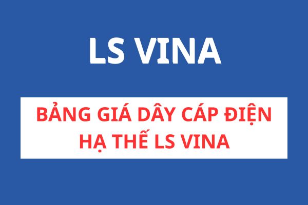 Bảng giá dây cáp điện hạ thế LS VINA