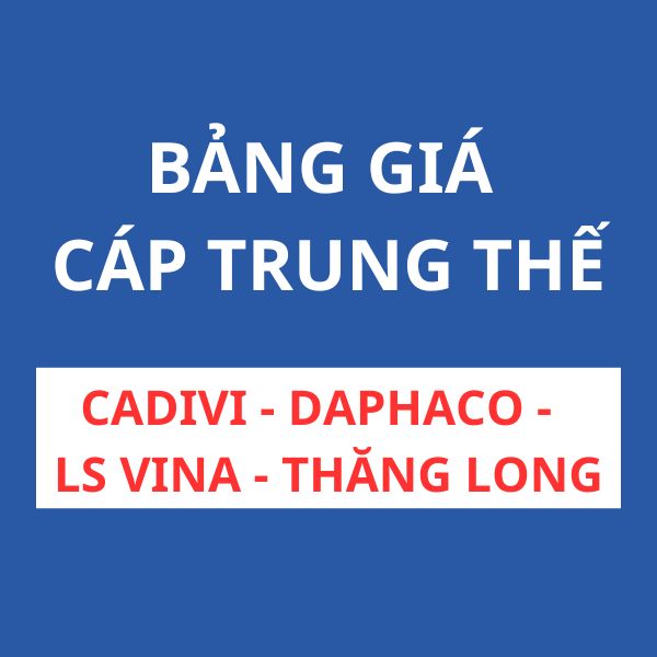 Bảng giá cáp trung thế mới nhất (CADIVI - LS VINA - DAPHACO - THĂNG LONG)