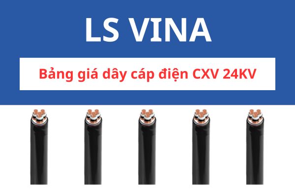 Bảng giá dây cáp điện CXV 24KV LS VINA
