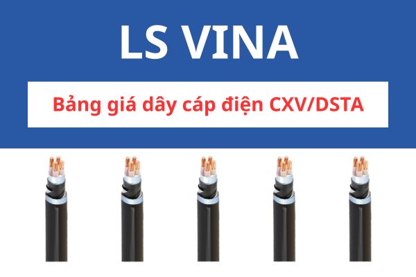 Bảng giá dây cáp điện CXV/DSTA LS VINA