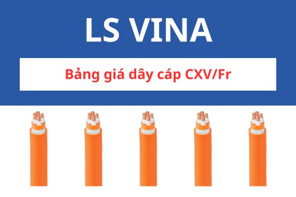Bảng giá dây cáp điện CXV/FR LS VINA