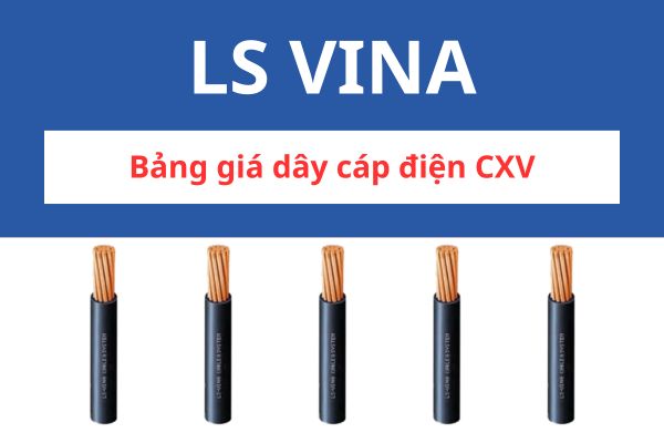 Bảng giá dây cáp điện CXV LS VINA
