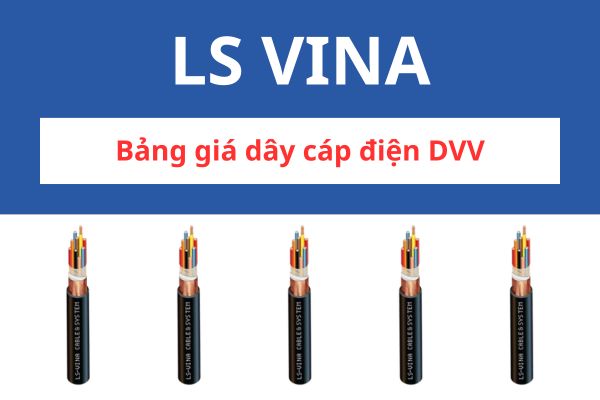 Bảng giá dây cáp điện DVV LS VINA