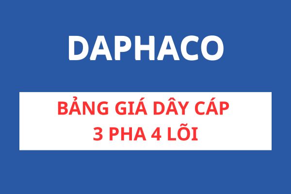 Bảng Giá Cáp 3 Pha 4 Lõi DAPHACO Mới Nhất