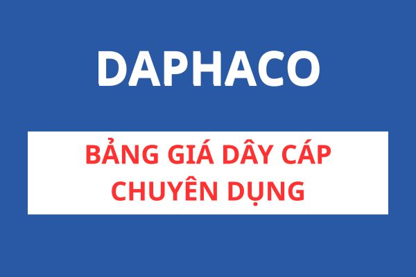 Bảng Giá Cáp Chuyên Dụng DAPHACO Mới Nhất