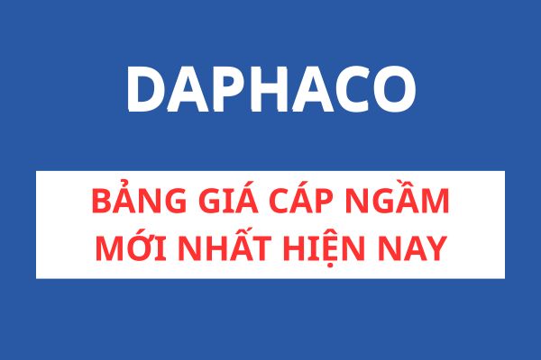 Bảng Giá Cáp Ngầm DAPHACO Mới Nhất