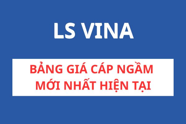 Bảng Giá Cáp Ngầm LS VINA Mới Nhất