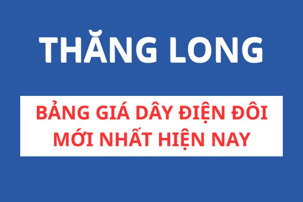 Bảng Giá Dây Điện Đôi Thăng Long Mới Nhất