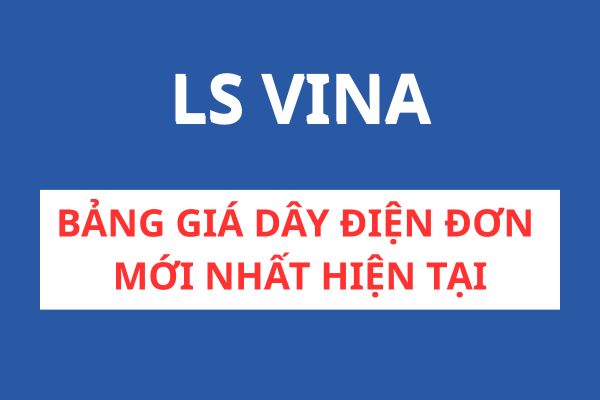 Bảng Giá Dây Điện Đơn LS VINA Mới Nhất