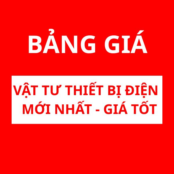 Bảng giá vật tư thiết bị điện mới nhất hiện nay - Giá rẻ tại đại lý - Tổng hợp đầy đủ - Thành Đạt