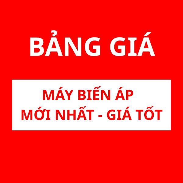 Bảng Giá máy biến áp mới nhất 2026 - Đầy đủ thương hiệu THIBIDI, ABB, HANAKA, LION, SHIHLIN