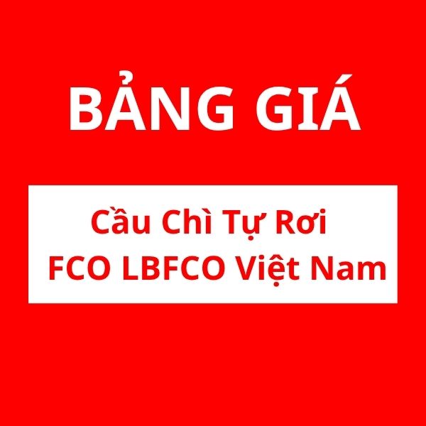 Bảng giá cầu chì tự rơi Việt Nam