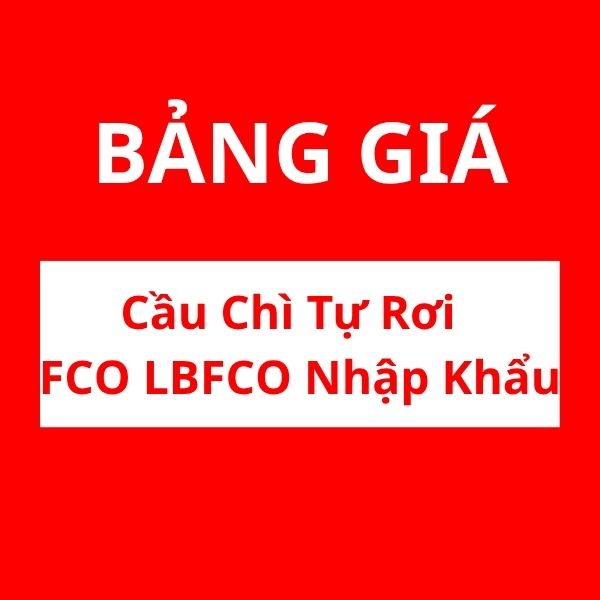 Bảng giá cầu chì tự rơi nhập khẩu chất lượng chuẩn EU