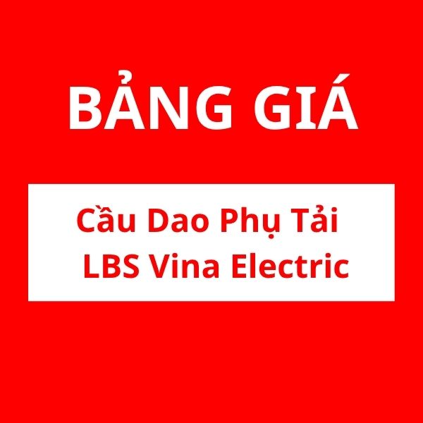 Bảng giá cầu dao phụ tải LBS Vina Electric